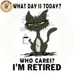 what day is today who cares im retired black cat svg files for cricut