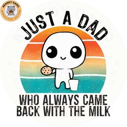 just a dad who always came back with the milk png, funny dad png, dad jokes, gifts for dad, funny father's day png