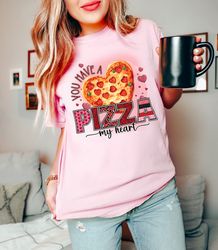 comfort colors you have a pizza of my heart valentine days shirt , cute valentines day tshirt, valentine tee, funny vale