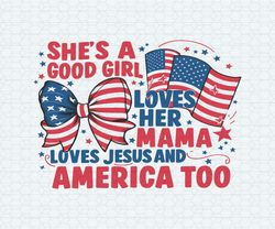 4th of july shes a good girl loves her mama svg