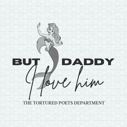 But Daddy I Love Him Ariel Taylor Swift Disney SVG