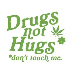 drugs not hugs dont touch me svg,svg,sarcastic weed svg,funny pot svg,cannabis smoker shirts,dope smokers svg,svg cricut