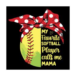 my favorite softball player calls me mama svg, mothers day svg, call me mama svg, softball mama svg, mama svg, softball