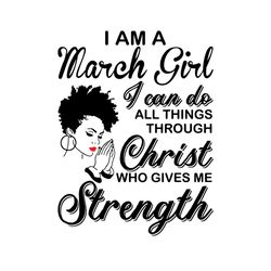 im a march girl i can do all things svg, birthday svg, march girl svg, born in march svg, afro girl svg, black girl svg,