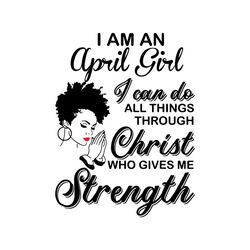 im an april girl i can do all things svg, birthday svg, april girl svg, born in april svg, afro girl svg, black girl svg