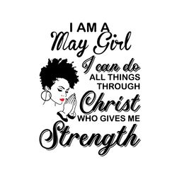 im a may girl i can do all things svg, birthday svg, may girl svg, born in may svg, afro girl svg, black girl svg, melan