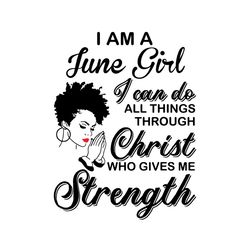 im a june girl i can do all things svg, birthday svg, june girl svg, born in june svg, afro girl svg, black girl svg, me