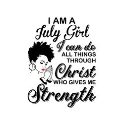 im a july girl i can do all things svg, birthday svg, july girl svg, born in july svg, afro girl svg, black girl svg, me