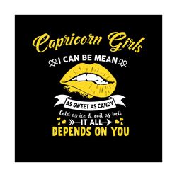 capricorn girls i can be mean as sweet as candy svg, birthday svg, capricorn girl svg, capricorn birthday, capricorn svg