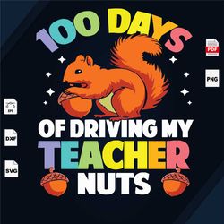 100 days of driving my teacher nuts, happy 100th day of school, 100 days of school svg, 100th day of school svg, 100th d