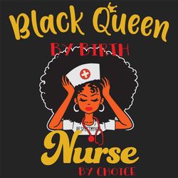 black queen by birth nurse by choice black nurse bun hair svg, black girl svg, nurse svg, black nurse svg, nurse life sv