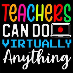 teachers can do virtually anything svg,svg, virtual teacher svg,virtually anything svg,teacher gift svg,svg cricut, silh