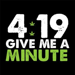 419 give me a minute weed svg, trending svg, marijuana svg, 420 stoner svg, weed svg, cannabis svg, smoking weed svg, we