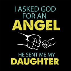 i asked god for an angel he sent me my daughter svg, trending svg, father daughter svg, father svg, angel svg, gods gift