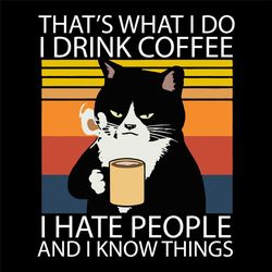 i drink coffee i hate people and i know things svg, trending svg, cat svg, drink coffee svg, coffee svg, i hate people,