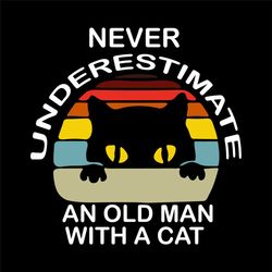 nerver underestimate an old man with cat svg, trending svg, cat svg, quotes svg, saying svg, cat lover, black cat svg, o