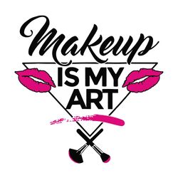 makeup is my art svg, trending svg, makeup svg, makeup art svg, makeup quote svg, beauty svg, beauty glamour svg, makeup