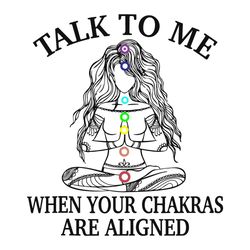talk to me when you chakras are aligned svg, trending svg, funny chakra svg, yoga svg, meditation svg, yoga girl svg, yo