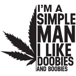 im a simple man i like doobies and boobies svg, trending svg, im a simple man svg, boobies svg, cannabis svg, cannabis l