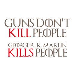 guns do not kill people georger r.martin kills people svg
