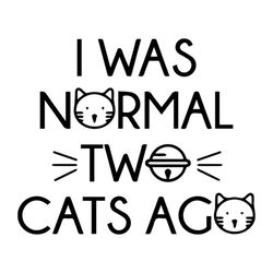 i was normal two cats ago funny quotes svg