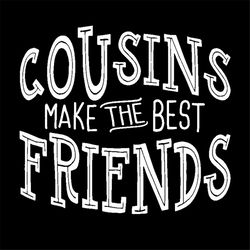 cousins make the best friends funny quotes svg