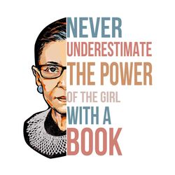 never underestimate the power of a girl with a book svg,rbg shirt ,ruth bader ginsburg notorious svg, feminism protest,