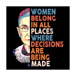 women belong in all places svg,decisions are being made svg,womens political gifts,vintage ruth bader ginsburg svg,human