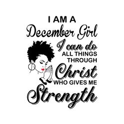 im a december girl i can do all things svg, birthday svg, december girl svg, born in december, afro girl svg, black girl