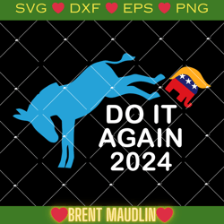 do it again 2024 svg, donkey trump elephant president 2024 - brent maudlin