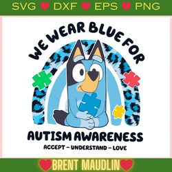 bluey we wear blue for autism accept understand love ,trending, mothers day svg, fathers day svg, bluey svg, mom svg, da