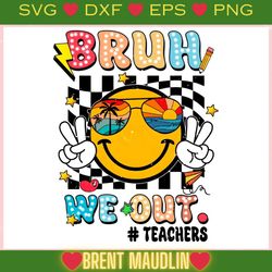 bruh we out teachers smiley face ,trending, mothers day svg, fathers day svg, bluey svg, mom svg, dady svg.jpg