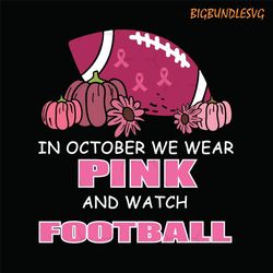 in october we wear pink and watch football cricut