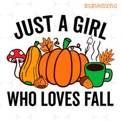 just a girl who loves fall svg, thanksgiving day svg, cute pumpkin svg