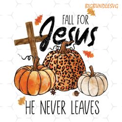 fall for jesus he never leaves, sublimation fall for jesus pumpkins download, fall leopard pumpkin png