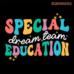 special education dream team svg, special education svg, first day of school svg, back to school svg