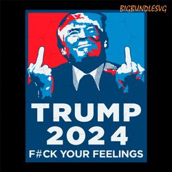 trump funny political gift svg, trump 2024, fuck your feelings funny, trump gifts middle finger political men's graphic