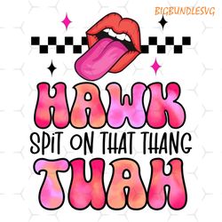 original funny viral video western humor country accent hawk tuah meme png sublimation file design png spit on that than