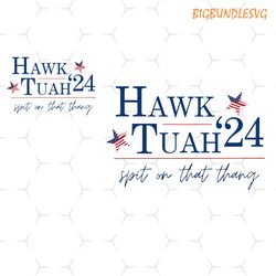 hawk tuah 24 png election tiktok viral political funny southern america sassy spit on that thang