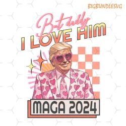 i love him funny donald trump maga 2024 png, republican 2024 trump, election maga 2024