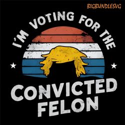 i'm voting for the convicted felon png, funny trump png, election 2024 tee, donald trump 2024 png