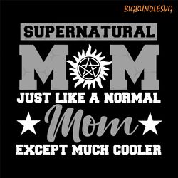 supernatural mom just like a normal mom except much cooler svg, super mom svg, mothers day svg