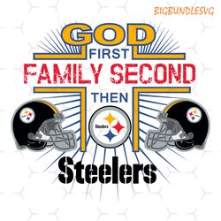 god first family second then steelers svg,nfl svg,nfl ,super bowl,super bowl svg,football