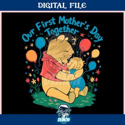 cute winnie the pooh our first mothers day ,trending, mothers day svg, fathers day svg, bluey svg, mom svg, dady svg.jpg