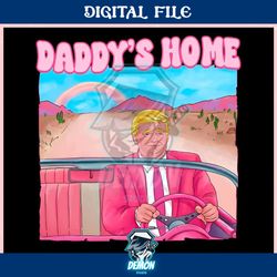 daddys home donald trump pink ,trending, mothers day svg, fathers day svg, bluey svg, mom svg, dady svg.jpg