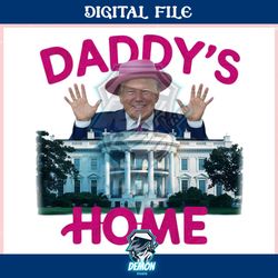 daddys home trump white house ,trending, mothers day svg, fathers day svg, bluey svg, mom svg, dady svg.jpg