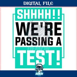 shhhh we are passing a test ,trending, mothers day svg, fathers day svg, bluey svg, mom svg, dady svg.jpg