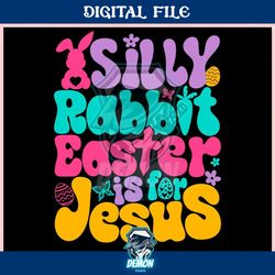 silly rabbit easter is for jesus quote ,trending, mothers day svg, fathers day svg, bluey svg, mom svg, dady svg.jpg