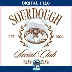 sourdough social club wake and bake 2024 ,trending, mothers day svg, fathers day svg, bluey svg, mom svg, dady svg.jpg