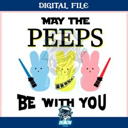 star wars may the peeps be with you ,trending, mothers day svg, fathers day svg, bluey svg, mom svg, dady svg.jpg